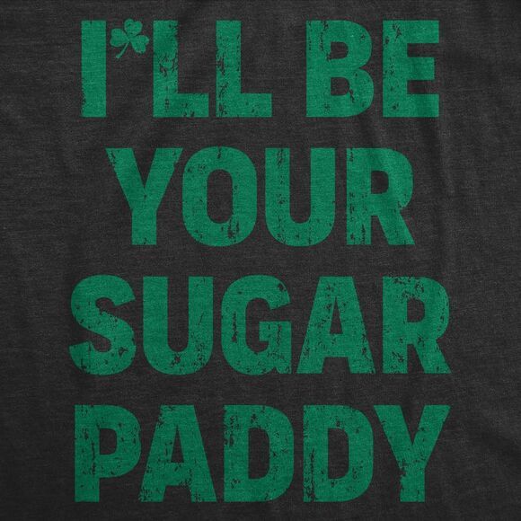 Mens Funny T Shirts Ill Be Your Sugar Paddy Sarcastic St Patricks Day Novelty - Picture 2 of 4